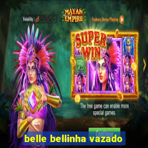 belle bellinha vazado